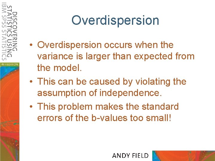 Overdispersion • Overdispersion occurs when the variance is larger than expected from the model.