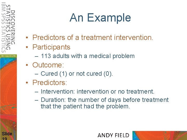 An Example • Predictors of a treatment intervention. • Participants – 113 adults with