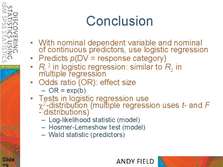 Conclusion • With nominal dependent variable and nominal of continuous predictors, use logistic regression