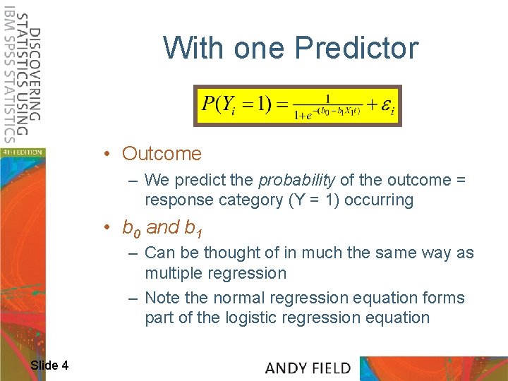 With one Predictor • Outcome – We predict the probability of the outcome =