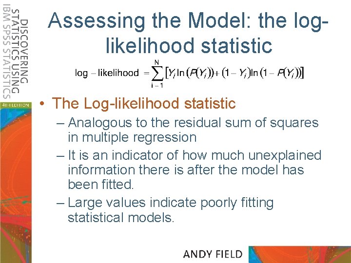 Assessing the Model: the loglikelihood statistic • The Log-likelihood statistic – Analogous to the
