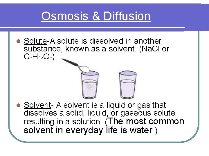 Osmosis & Diffusion l Solute-A solute is dissolved in another substance, known as a