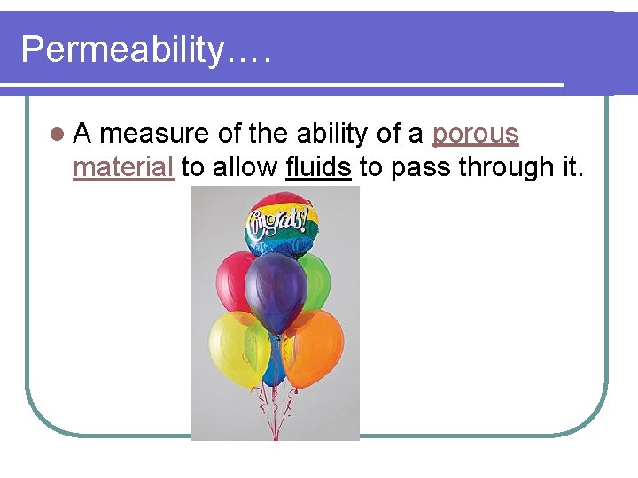 Permeability…. l. A measure of the ability of a porous material to allow fluids