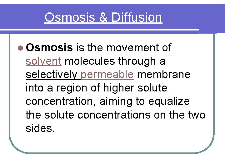 Osmosis & Diffusion l Osmosis is the movement of solvent molecules through a selectively