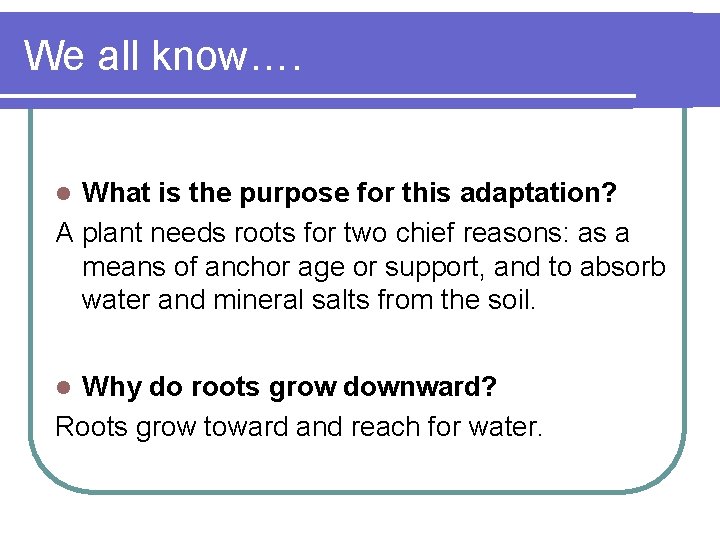 We all know…. What is the purpose for this adaptation? A plant needs roots