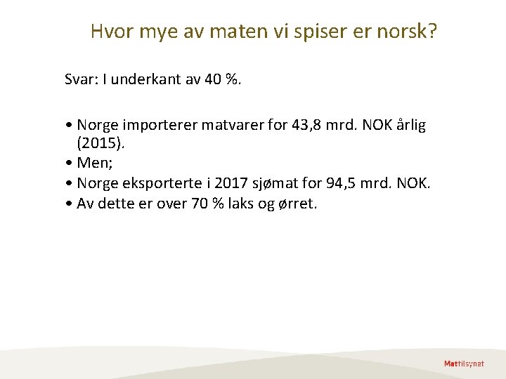 Hvor mye av maten vi spiser er norsk? Svar: I underkant av 40 %. Hvor mye av maten vi spiser er norsk? Svar: I underkant av 40 %.