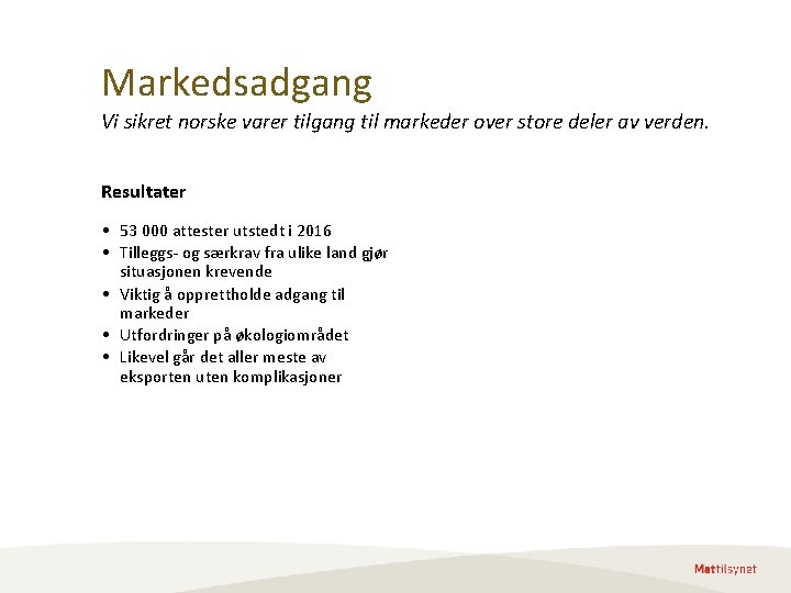 Markedsadgang Vi sikret norske varer tilgang til markeder over store deler av verden. Resultater Markedsadgang Vi sikret norske varer tilgang til markeder over store deler av verden. Resultater