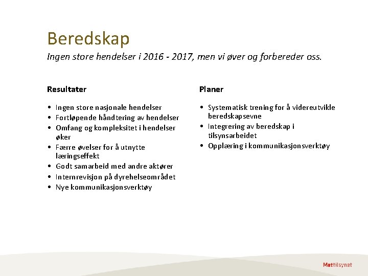 Beredskap Ingen store hendelser i 2016 - 2017, men vi øver og forbereder oss. Beredskap Ingen store hendelser i 2016 - 2017, men vi øver og forbereder oss.