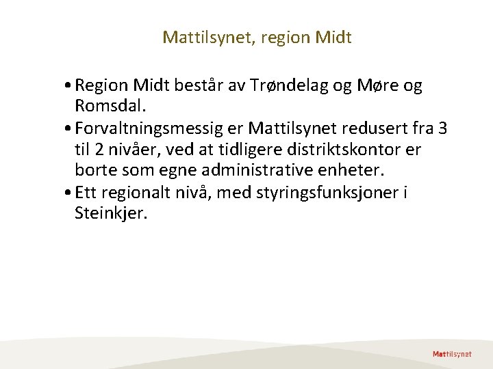 Mattilsynet, region Midt • Region Midt består av Trøndelag og Møre og Romsdal. • Mattilsynet, region Midt • Region Midt består av Trøndelag og Møre og Romsdal. •