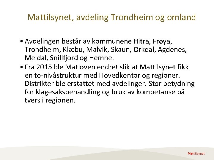 Mattilsynet, avdeling Trondheim og omland • Avdelingen består av kommunene Hitra, Frøya, Trondheim, Klæbu, Mattilsynet, avdeling Trondheim og omland • Avdelingen består av kommunene Hitra, Frøya, Trondheim, Klæbu,