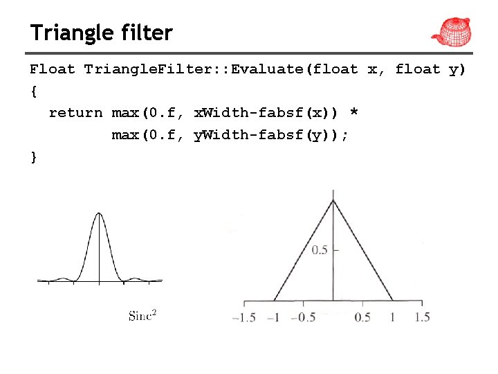 Triangle filter Float Triangle. Filter: : Evaluate(float x, float y) { return max(0. f,