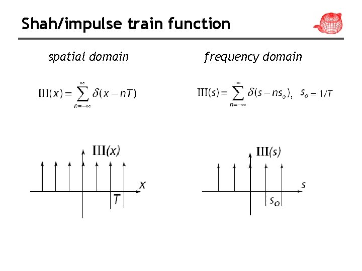 Shah/impulse train function spatial domain frequency domain , 