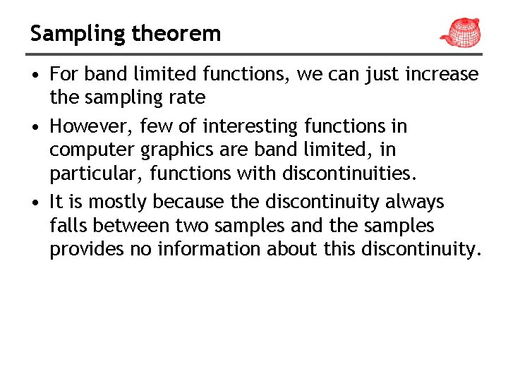 Sampling theorem • For band limited functions, we can just increase the sampling rate