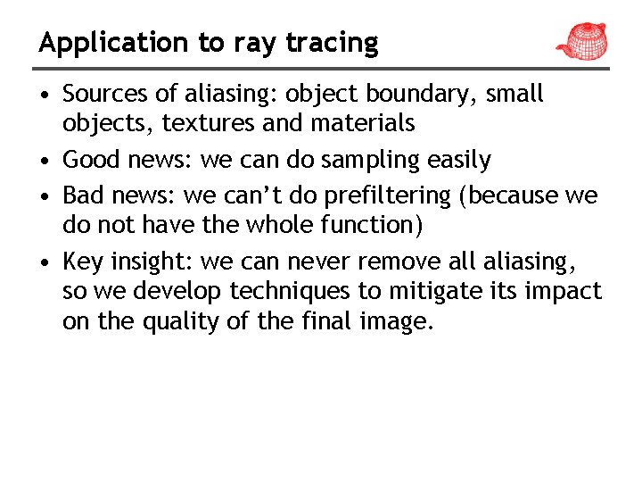 Application to ray tracing • Sources of aliasing: object boundary, small objects, textures and