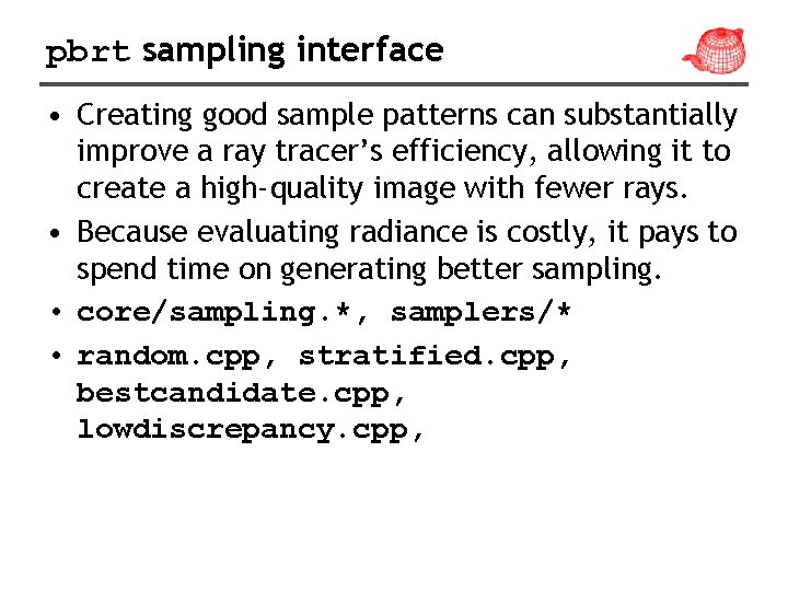 pbrt sampling interface • Creating good sample patterns can substantially improve a ray tracer’s