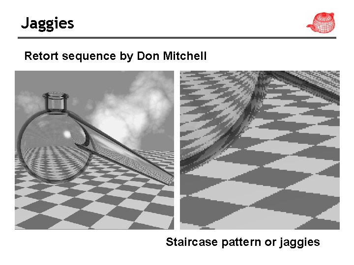 Jaggies Retort sequence by Don Mitchell Staircase pattern or jaggies 