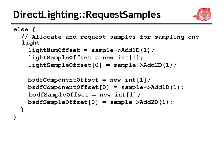 Direct. Lighting: : Request. Samples else { // Allocate and request samples for sampling