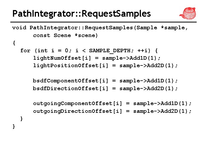 Path. Integrator: : Request. Samples void Path. Integrator: : Request. Samples(Sample *sample, const Scene