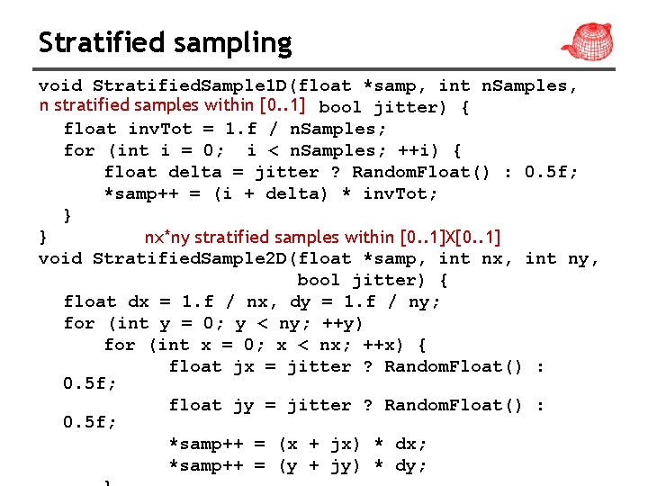 Stratified sampling void Stratified. Sample 1 D(float *samp, int n. Samples, n stratified samples