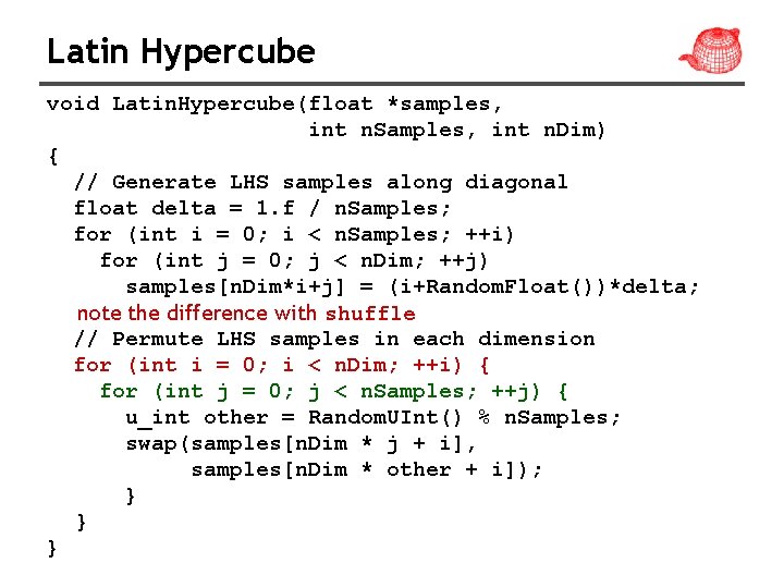 Latin Hypercube void Latin. Hypercube(float *samples, int n. Samples, int n. Dim) { //