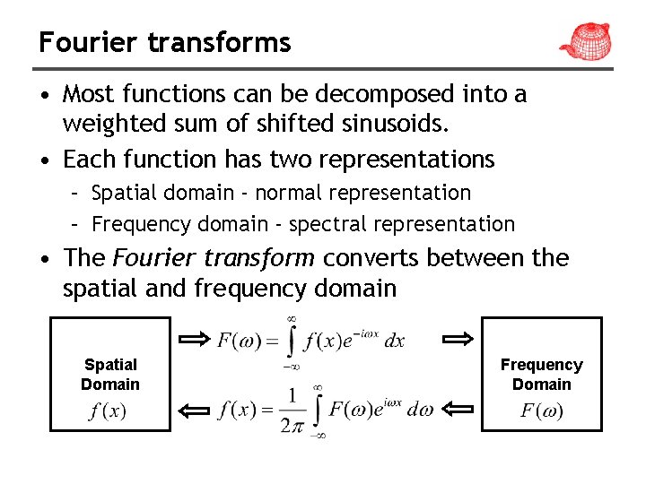 Fourier transforms • Most functions can be decomposed into a weighted sum of shifted