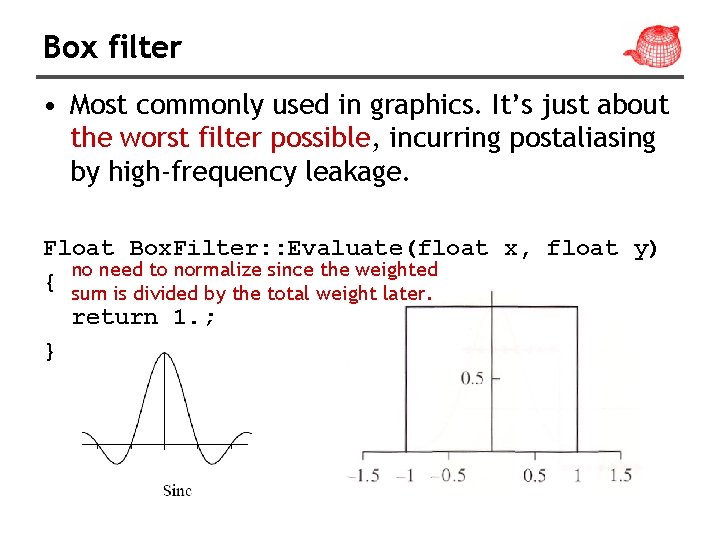 Box filter • Most commonly used in graphics. It’s just about the worst filter