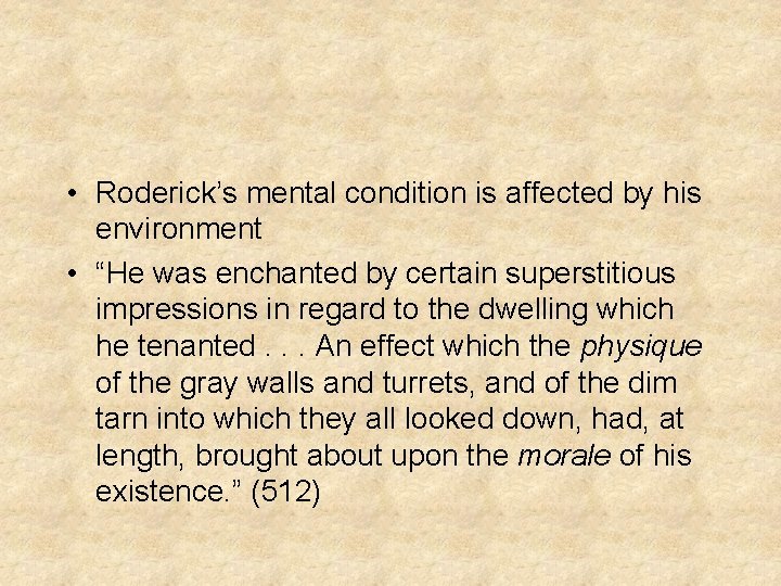  • Roderick’s mental condition is affected by his environment • “He was enchanted