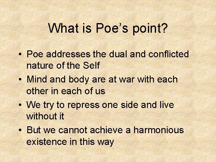 What is Poe’s point? • Poe addresses the dual and conflicted nature of the