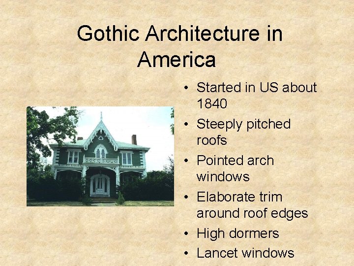 Gothic Architecture in America • Started in US about 1840 • Steeply pitched roofs