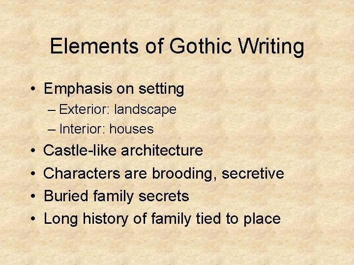 Elements of Gothic Writing • Emphasis on setting – Exterior: landscape – Interior: houses