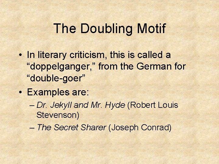 The Doubling Motif • In literary criticism, this is called a “doppelganger, ” from