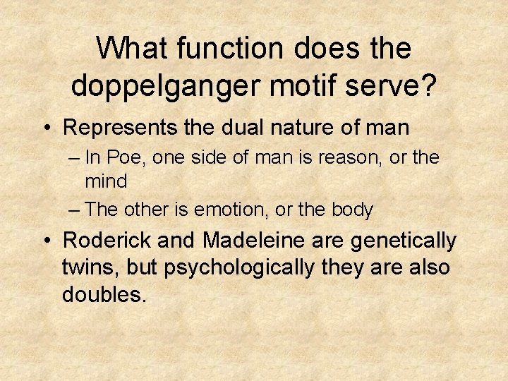 What function does the doppelganger motif serve? • Represents the dual nature of man