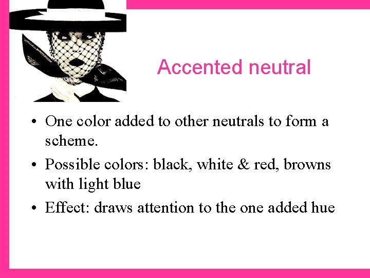 Accented neutral • One color added to other neutrals to form a scheme. •