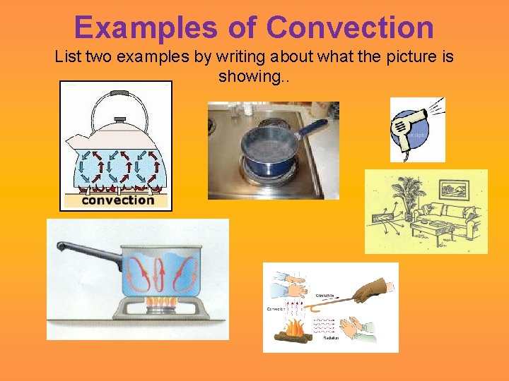 Examples of Convection List two examples by writing about what the picture is showing.