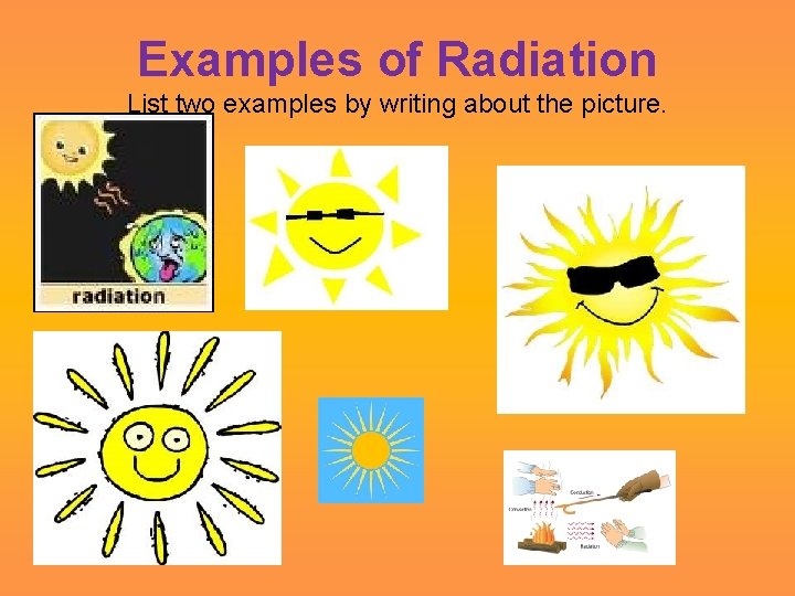 Examples of Radiation List two examples by writing about the picture. 