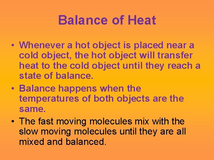 Balance of Heat • Whenever a hot object is placed near a cold object,