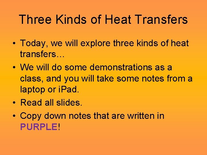 Three Kinds of Heat Transfers • Today, we will explore three kinds of heat