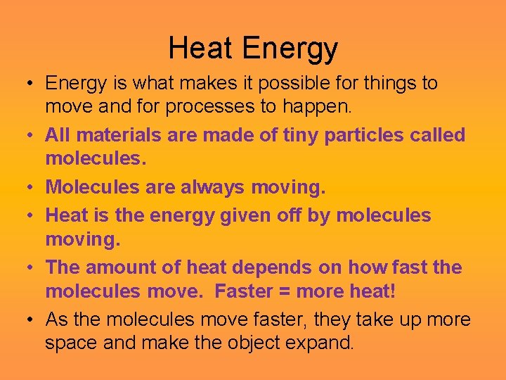 Heat Energy • Energy is what makes it possible for things to move and