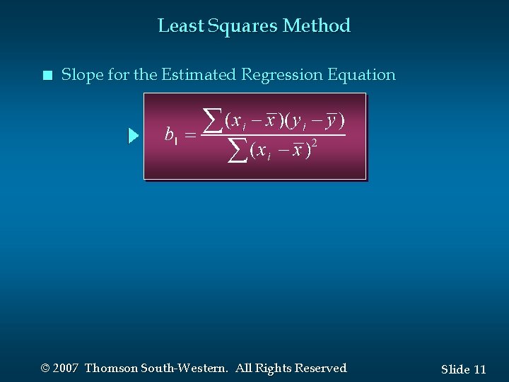 Least Squares Method n Slope for the Estimated Regression Equation © 2007 Thomson South-Western.