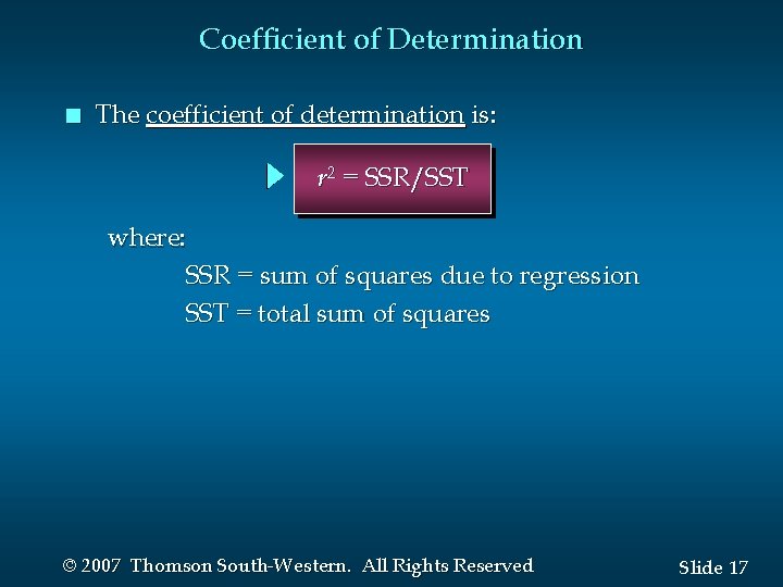 Coefficient of Determination n The coefficient of determination is: r 2 = SSR/SST where: