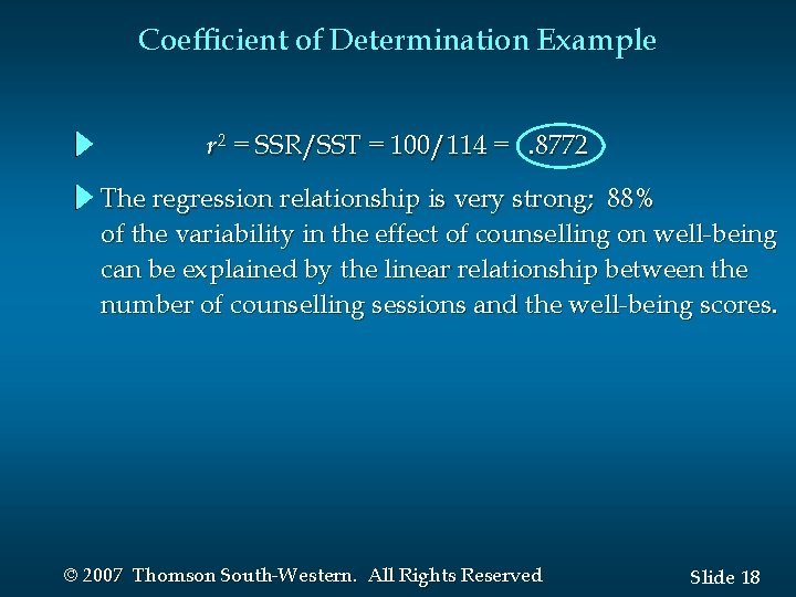 Coefficient of Determination Example r 2 = SSR/SST = 100/114 =. 8772 The regression