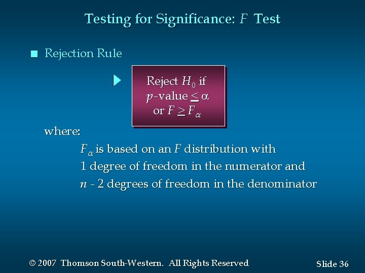 Testing for Significance: F Test n Rejection Rule Reject H 0 if p -value