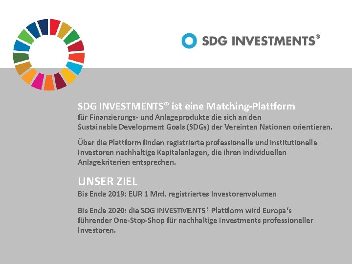 SDG INVESTMENTS® ist eine Matching-Plattform für Finanzierungs- und Anlageprodukte die sich an den Sustainable