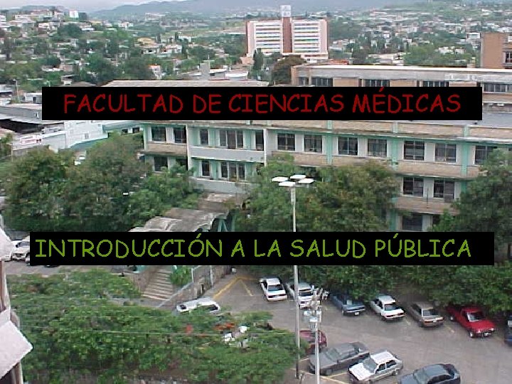 FACULTAD DE CIENCIAS MÉDICAS INTRODUCCIÓN A LA SALUD PÚBLICA FACULTAD DE CIENCIAS MÉDICAS INTRODUCCIÓN A LA SALUD PÚBLICA