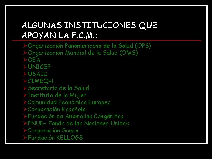 ALGUNAS INSTITUCIONES QUE APOYAN LA F. C. M. : ØOrganización Panamericana de la Salud ALGUNAS INSTITUCIONES QUE APOYAN LA F. C. M. : ØOrganización Panamericana de la Salud