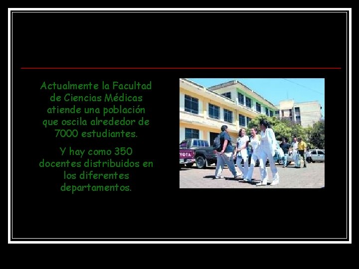 Actualmente la Facultad de Ciencias Médicas atiende una población que oscila alrededor de 7000 Actualmente la Facultad de Ciencias Médicas atiende una población que oscila alrededor de 7000