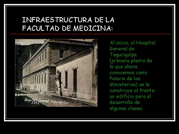 INFRAESTRUCTURA DE LA FACULTAD DE MEDICINA: Al inicio, al Hospital General de Tegucigalpa (primera INFRAESTRUCTURA DE LA FACULTAD DE MEDICINA: Al inicio, al Hospital General de Tegucigalpa (primera