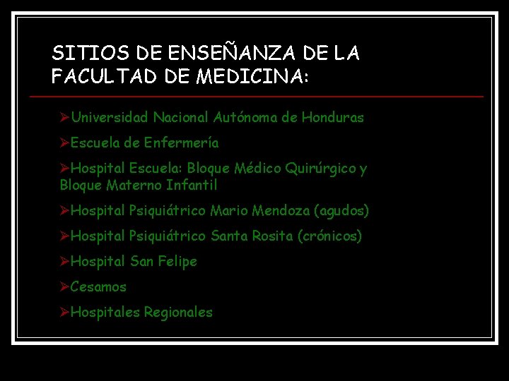SITIOS DE ENSEÑANZA DE LA FACULTAD DE MEDICINA: ØUniversidad Nacional Autónoma de Honduras ØEscuela SITIOS DE ENSEÑANZA DE LA FACULTAD DE MEDICINA: ØUniversidad Nacional Autónoma de Honduras ØEscuela