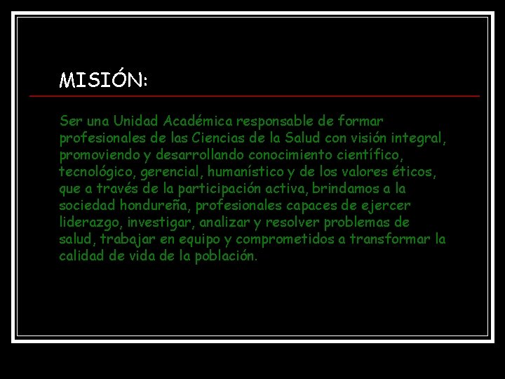 MISIÓN: Ser una Unidad Académica responsable de formar profesionales de las Ciencias de la MISIÓN: Ser una Unidad Académica responsable de formar profesionales de las Ciencias de la