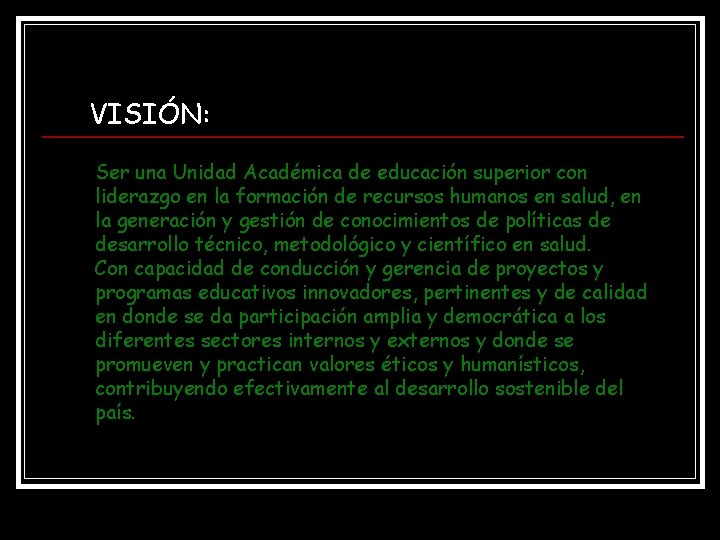 VISIÓN: Ser una Unidad Académica de educación superior con liderazgo en la formación de VISIÓN: Ser una Unidad Académica de educación superior con liderazgo en la formación de